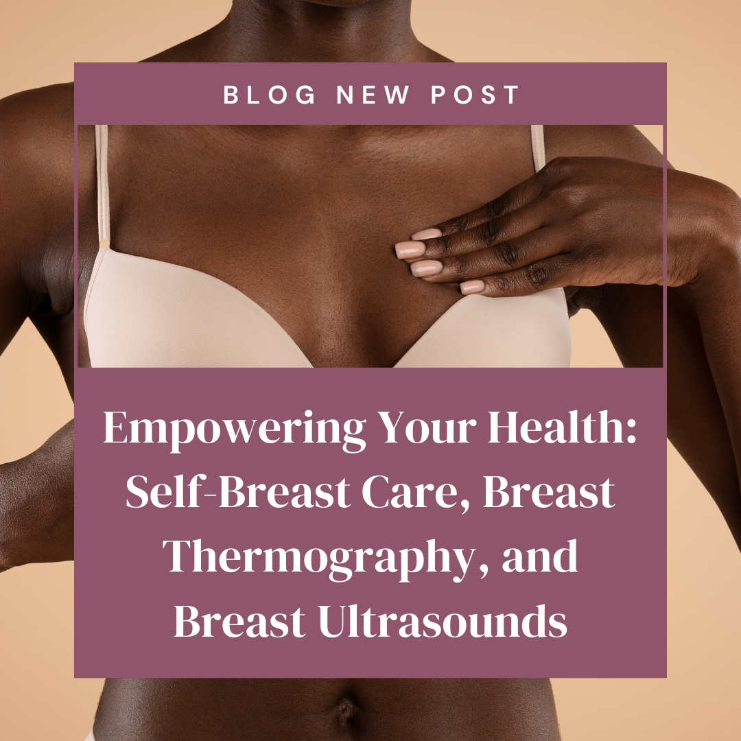 Empowering Your Health: Self-Breast Care, Breast Thermography, and Breast Ultrasounds